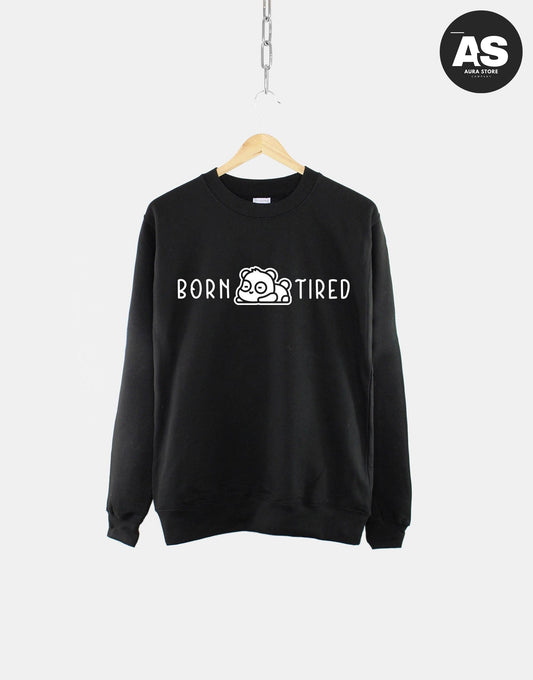 Born Tired Sweatshirt