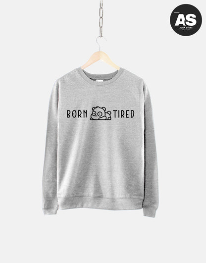 Born Tired Sweatshirt